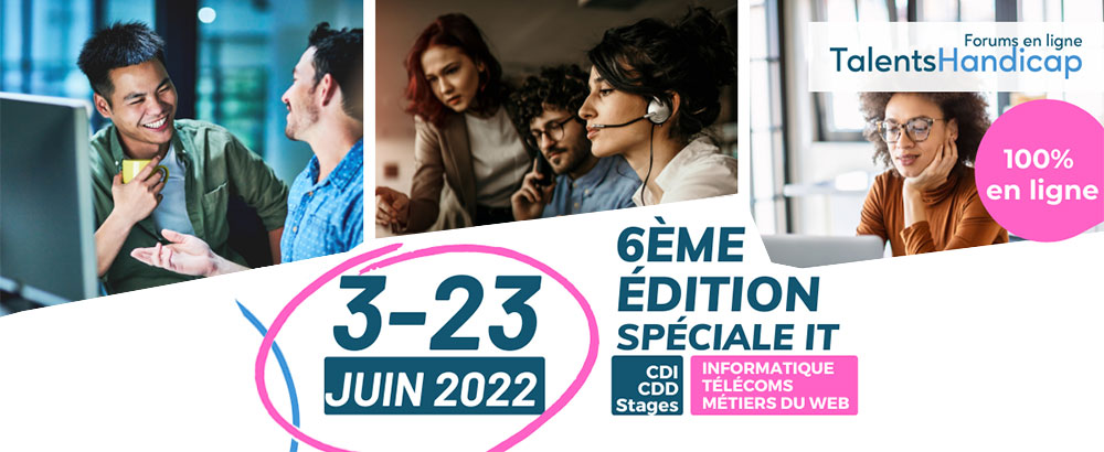 6ème édition spéciale IT des Forums en ligne Talents Handicap du 3 au 23 juin 2022 